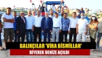 Balıkçılar 'vira bismillah' diyerek denize açıldı