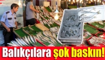 Balıkçılara şok baskın!