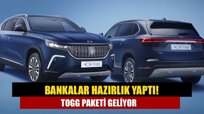 Bankalar hazırlık yaptı! Togg paketi geliyor