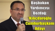Başbakan Yardımcısı Bozdağ: 'Kılıçdaroğlu Cumhurbaşkanı adayı