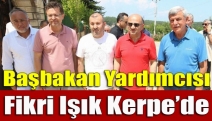 Başbakan Yardımcısı Fikri Işık Kerpe’de