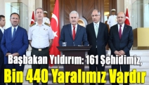 Başbakan Yıldırım: 161 şehidimiz, bin 440 yaralımız vardır