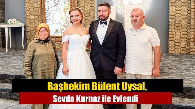 Başhekim Bülent Uysal, Sevda Kurnaz ile Evlendi