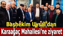 Başhekim Uysal’dan Karaağaç Mahallesi’ne ziyaret