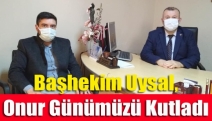 Başhekim Uysal, Onur Günümüzü Kutladı