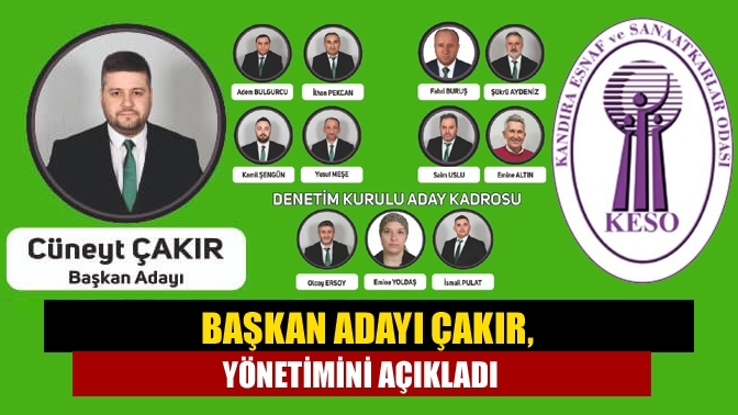 Başkan Adayı Çakır, yönetimini açıkladı