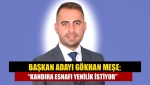 Başkan Adayı Gökhan Meşe; “Kandıra esnafı yenilik istiyor”