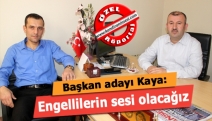 Başkan adayı Kaya: Engellilerin sesi olacağız