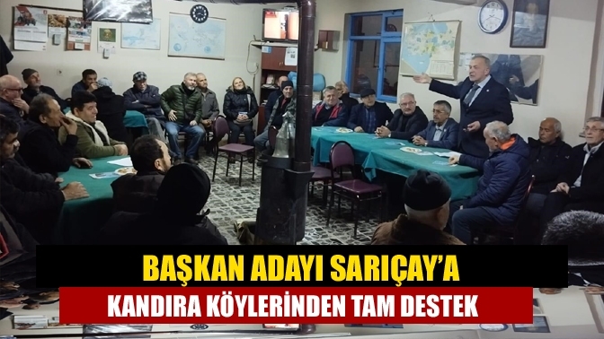 Başkan Adayı Sarıçay’a Kandıra köylerinden tam destek