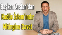 Başkan Arslan’dan Kudüs İslam’ındır Mitingi’ne davet