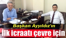 Başkan Ayyıldız'ın ilk icraatı çevre için