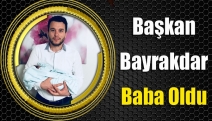 Başkan Bayrakdar baba oldu