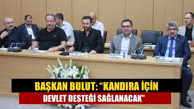 Başkan Bulut: “Kandıra için devlet desteği sağlanacak”