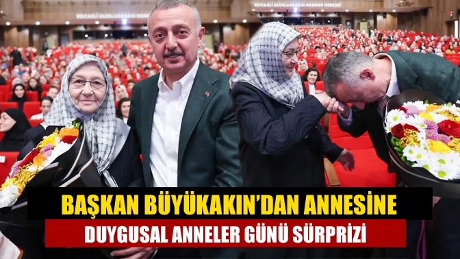 Başkan Büyükakın’dan Annesine Duygusal Anneler Günü Sürprizi