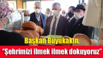 Başkan Büyükakın, ‘’Şehrimizi ilmek ilmek dokuyoruz’’