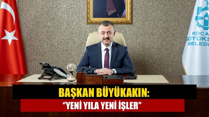 Başkan Büyükakın: ‘’Yeni Yıla Yeni İşler’’