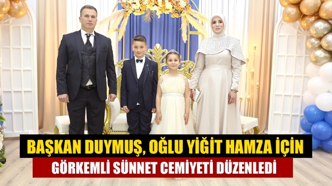 Başkan Duymuş, Oğlu Yiğit Hamza için Görkemli Sünnet Cemiyeti Düzenledi