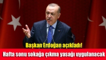 Başkan Erdoğan açıkladı! Hafta sonu sokağa çıkma yasağı uygulanacak