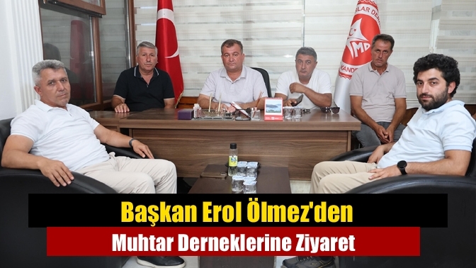 Başkan Erol Ölmez'den Muhtar Derneklerine Ziyaret