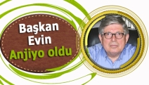 Başkan Evin anjiyo oldu