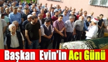 Başkan Evin’in Acı Günü