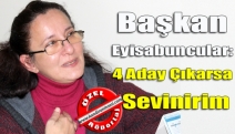 Başkan Eyisabuncular: 4 aday çıkarsa sevinirim