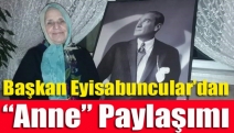 Başkan Eyisabuncular’dan “anne” paylaşımı