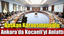 Başkan Karaosmanoğlu, Ankara’da Kocaeli’yi anlattı