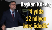 Başkan Köken; ‘4 yılda 12 milyon borç ödedik’