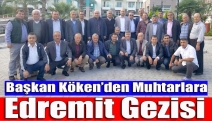 Başkan Köken’den muhtarlara Edremit gezisi