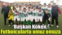 Başkan Köken, futbolcularla omuz omuza