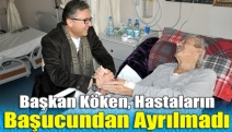 Başkan Köken, hastaların başucundan ayrılmadı