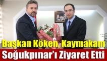 Başkan Köken, Kaymakam Soğukpınar’ı ziyaret etti