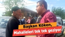 Başkan Köken, mahalleleri tek tek geziyor