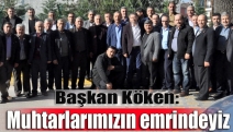 Başkan Köken: Muhtarlarımızın emrindeyiz