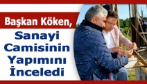 Başkan Köken, Sanayi Camisinin Yapımını İnceledi