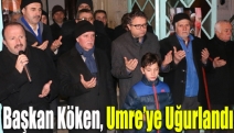 Başkan Köken, Umre’ye uğurlandı