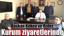 Başkan Köken ve Özder, kurum ziyaretlerinde