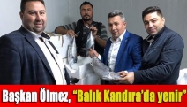 Başkan Ölmez, “Balık Kandıra’da yenir”