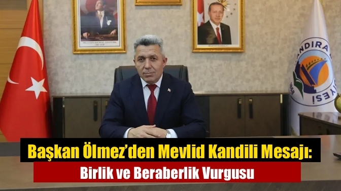 Başkan Ölmez’den Mevlid Kandili Mesajı: Birlik ve Beraberlik Vurgusu