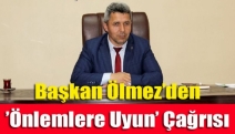 Başkan Ölmez’den ’önlemlere uyun’ çağrısı