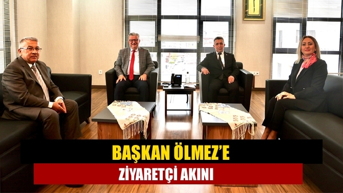 Başkan Ölmez’e ziyaretçi akını