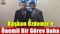 Başkan Özdemir’e Önemli Bir Görev Daha