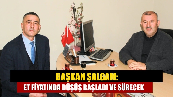 Başkan Şalgam: Et fiyatında düşüş başladı ve sürecek