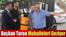 Başkan Turan mahalleleri geziyor