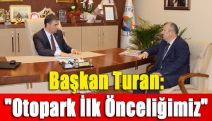 Başkan Turan: "Otopark İlk Önceliğimiz"