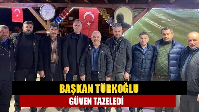 Başkan Türkoğlu güven tazeledi