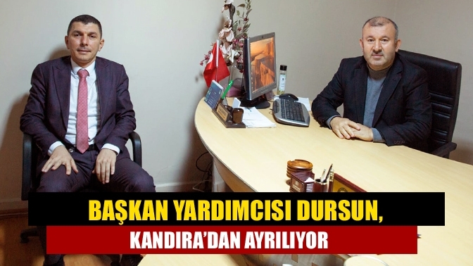 Başkan Yardımcısı Dursun, Kandıra’dan ayrılıyor