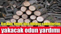 Başkan Yener'den ihtiyaç sahiplerine yakacak odun yardımı