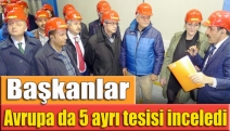 Başkanlar Avrupa da 5 ayrı tesisi inceledi